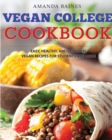 Vegan College Cookbook : Easy, Healthy, and Delicious Vegan Recipes for Students and More - Book