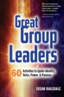 Great Group Leaders : 60 Activities to Ignite Identity, Voice, Power, & Purpose - Book