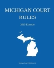 Michigan Court Rules : 2015 Edition - Book