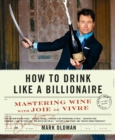 How to Drink Like a Billionaire : Mastering Wine with Joie de Vivre - eBook