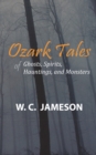 Ozark Tales of Ghosts, Spirits, Hauntings and Monsters - eBook