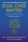 Soul Over Matter : Ancient and Modern Wisdom and Practical Techniques to Create Unlimited Abundance - Book