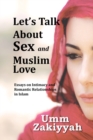 Let's Talk about Sex and Muslim Love : Essays on Intimacy and Romantic Relationships in Islam - Book