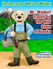 Mr. Waldorf Travels to the Wild State of Alaska - Book