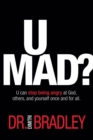 U Mad? : U can stop being angry at God, others, and yourself once and for all. - Book