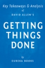 Getting Things Done by David Allen | Key Takeaways & Analysis : The Art of Stress-Free Productivity - eBook