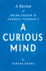 A Curious Mind by Brian Grazer and Charles Fishman | A Review : The Secret to a Bigger Life - eBook