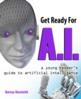 Get Ready for A.I. : A Young Reader's Guide to Artificial Intelligence - Book