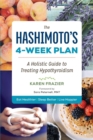The Hashimoto's 4-Week Plan : A Holistic Guide to Treating Hypothyroidism - Book