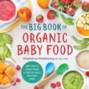 The Big Book of Organic Baby Food : Baby Purees, Finger Foods, and Toddler Meals For Every Stage - Book