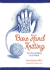 Bare Hand Knitting : Tool-Free Knitting at its Finest - Book