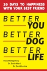 Better You, Better Dog, Better Life : 30 Days to Happiness with Your Best Friend - Book