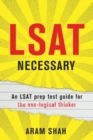 LSAT Necessary : An LSAT Prep Test Guide for the Non-Logical Thinker - Book