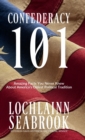 Confederacy 101 : Amazing Facts You Never Knew About America's Oldest Political Tradition - Book