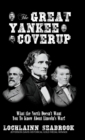 The Great Yankee Coverup : What the North Doesn't Want You to Know about Lincoln's War! - Book