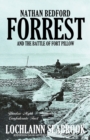 Nathan Bedford Forrest and the Battle of Fort Pillow : Yankee Myth, Confederate Fact - Book