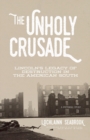 The Unholy Crusade : Lincoln's Legacy of Destruction in the American South - Book