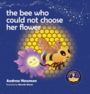 The Bee Who Could Not Choose Her Flower : Teaching kids the valuable lesson of making choices - Book