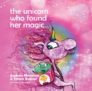 The Unicorn who found her magic : Helping children connect to the magic of being themselves - Book