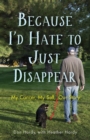 Because I'd Hate to Just Disappear : My Cancer, My Self, Our Story - Book