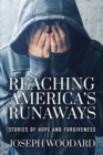 Reaching America's Runaways : Stories of Hope and Forgiveness - Book