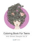 Coloring Book For Teens : Anti-Stress Designs Vol 6 - Book