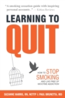 Learning to Quit : How to Stop Smoking and Live Free of Nicotine Addiction - Book