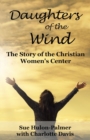 Daughters of the Wind : The Story of the Christian Women's Center - Book