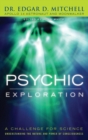 Psychic Exploration : A Challenge for Science, Understanding the Nature and Power of Consciousness - Book