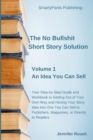 The No Bullshit Short Story Solution : Volume 1: An Idea You Can Sell - Book