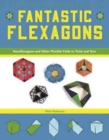 Fantastic Flexagons : Hexaflexagons and Other Flexible Folds to Twist and Turn - Book