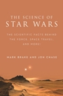 The Science of Star Wars : The Scientific Facts Behind the Force, Space Travel, and More! - Book