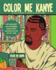 Color Me Kanye : The Greatest Unauthorized Kanye West Coloring Book of All Time - Book