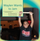 Waylen Wants to Jam : A True Story Promoting Inclusion and Self-Determination - Book