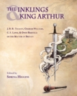 The Inklings and King Arthur : J.R.R. Tolkien, Charles Williams, C.S. L - Book