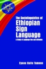 The Sociolinguistics of Ethiopian Sign Language - A Study of Language Use and Attitudes - Book