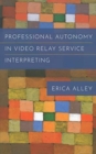Professional Autonomy in Video Relay Service Interpreting - Book