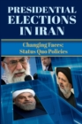 Presidential Elections in Iran : Changing Faces; Status Quo Policies - Book