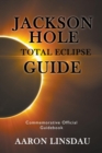 Jackson Hole Total Eclipse Guide : Commemorative Official Guidebook 2017 - Book