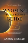 Wyoming Total Eclipse Guide : Commemorative Official Keepsake Guidebook 2017 - Book