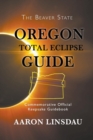 Oregon Total Eclipse Guide : Commemorative Official Keepsake Guidebook 2017 - Book