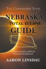 Nebraska Total Eclipse Guide : Commemorative Official Keepsake Guide 2017 - Book