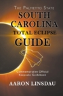 South Carolina Total Eclipse Guide : Commemorative Official Keepsake Guidebook 2017 - Book