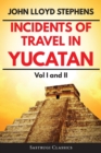 Incidents of Travel in Yucatan Volumes 1 and 2 (Annotated, Illustrated) : Vol I and II - Book