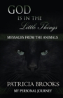 God Is in the Little Things : Messages from the Animals - Book