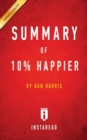 Summary of 10% Happier : by Dan Harris Includes Analysis - Book