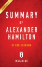 Summary of Alexander Hamilton : by Ron Chernow Includes Analysis - Book