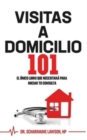 Visitas A Domicilio101 : El unico libro que necesitara para iniciar tu consulta - Book