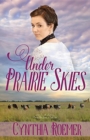 Under Prairie Skies : Prairie Sky Series, Book 2 - Book