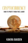 Cryptocurrency : How to Profit from Free Labor - Book